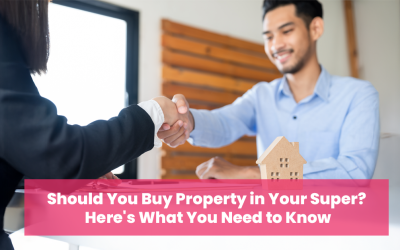 Should You Buy Property in Your Super? Here’s What You Need to Know